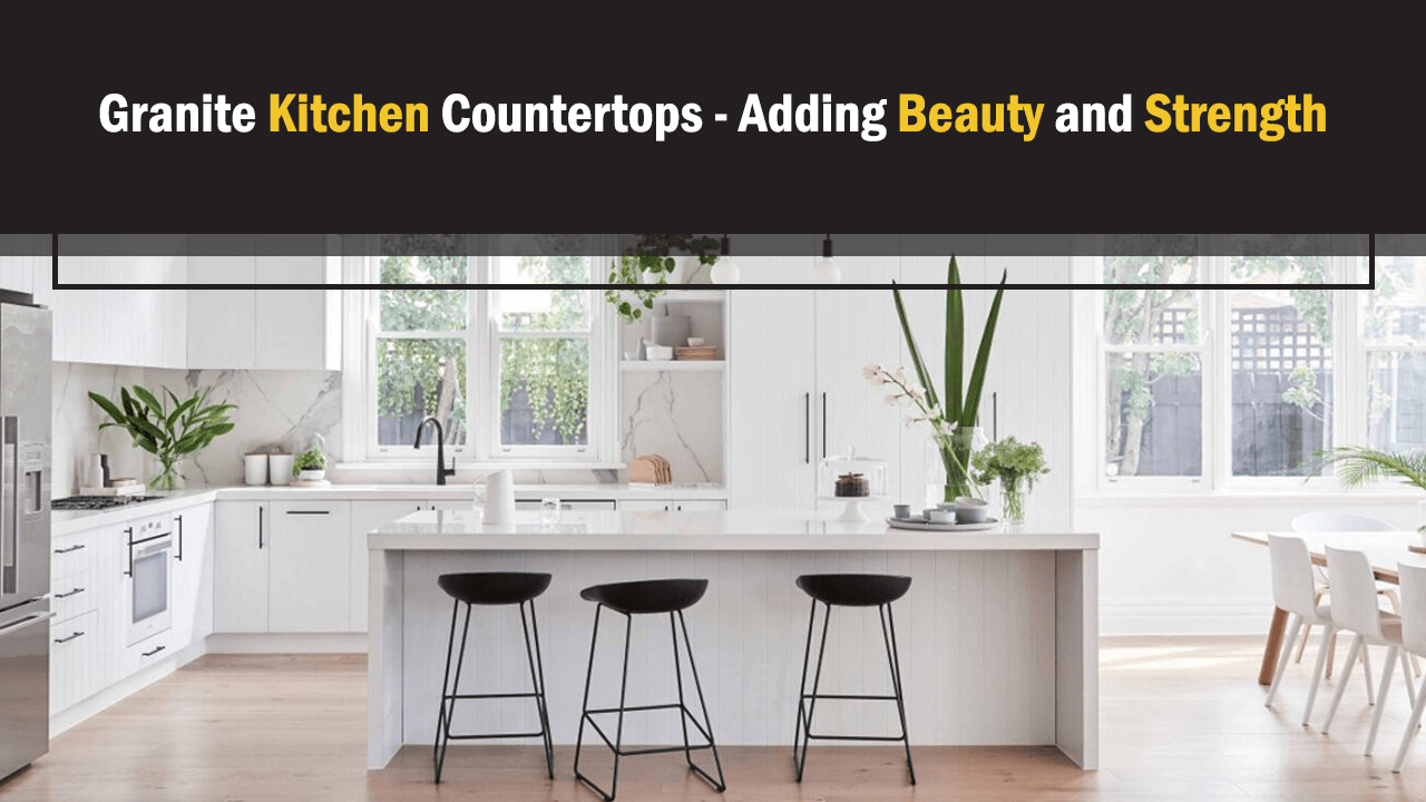 Granite Kitchen Countertops - Adding Beauty and Strength