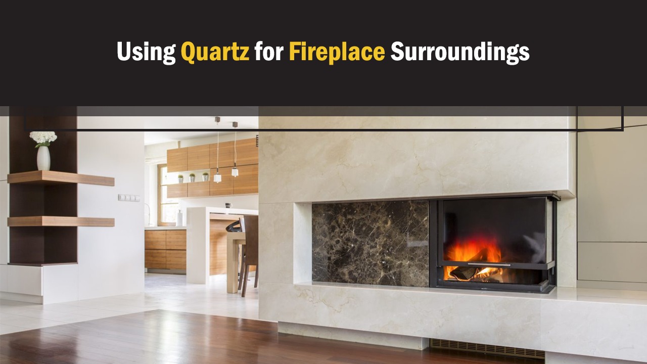 Using Quartz for Fireplace Surroundings